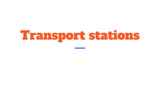 Transport stations
 