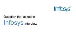 Question that asked in
InfosysInterview
 