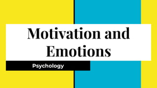Motivation and
Emotions
Psychology
 