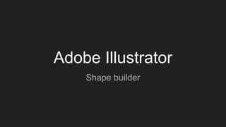 Adobe Illustrator
Shape builder
 