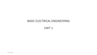 BASIC ELECTRICAL ENGINEERING
UNIT 1
06/07/2020 1
 