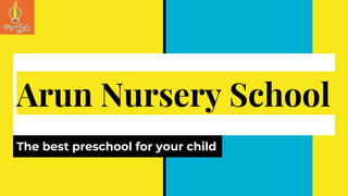 Arun Nursery School
The best preschool for your child
 