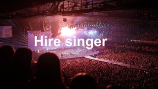 Hire singer
 