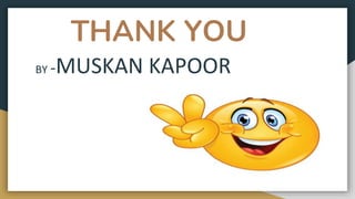 THANK YOU
BY -MUSKAN KAPOOR
 