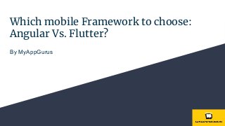 Which mobile Framework to choose: Angular Vs. Flutter?