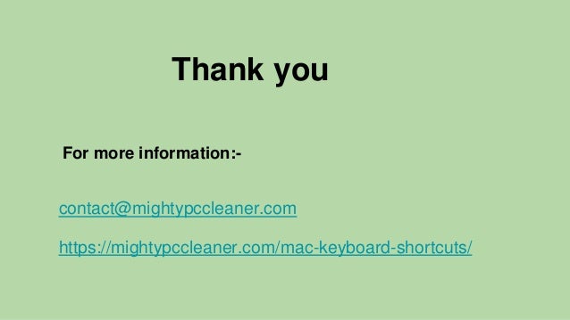 Thank you
For more information:-
contact@mightypccleaner.com
https://mightypccleaner.com/mac-keyboard-shortcuts/
 