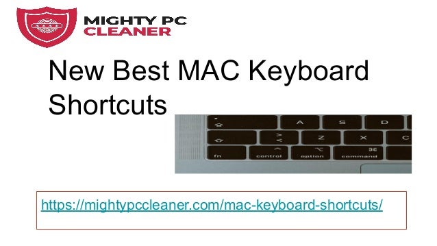 New Best MAC Keyboard
Shortcuts
https://mightypccleaner.com/mac-keyboard-shortcuts/
 