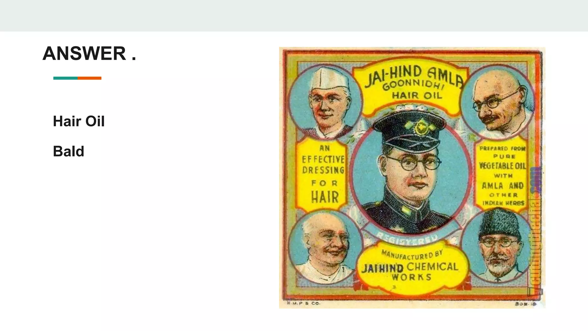 ANSWER .
Hair Oil
Bald
 