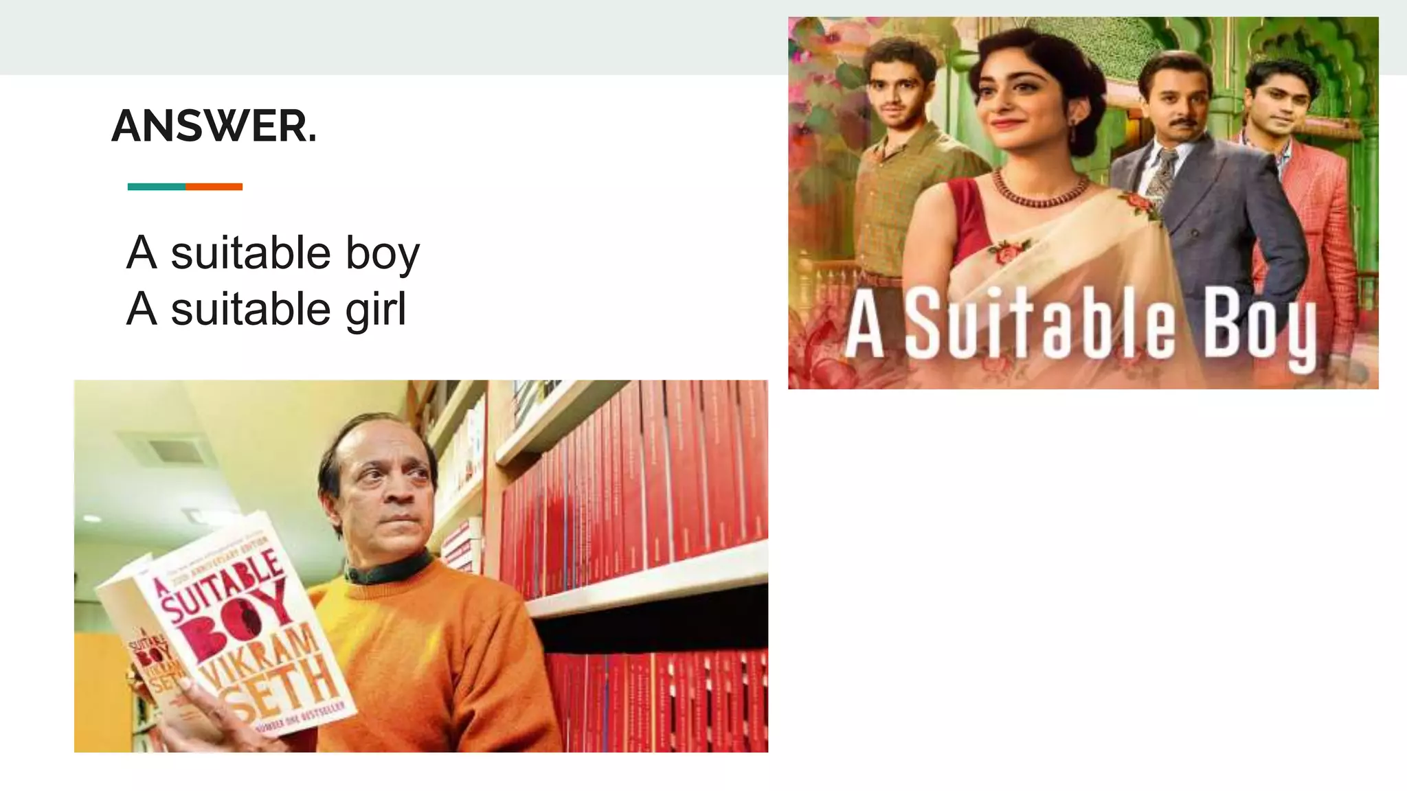 ANSWER.
A suitable boy
A suitable girl
 