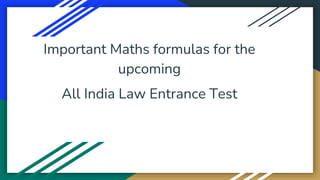 Important Maths formulas for the
upcoming
All India Law Entrance Test
 