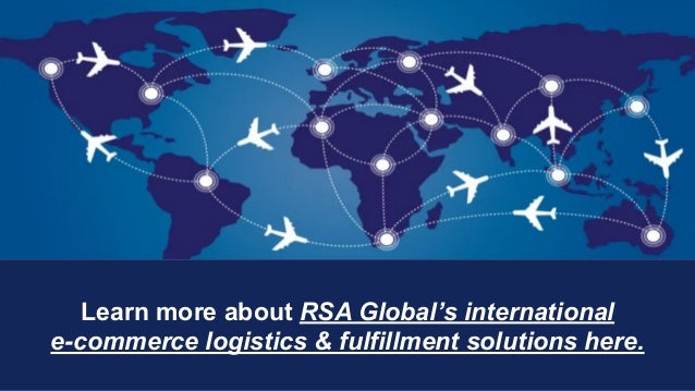 Learn more about RSA Global’s international
e-commerce logistics & fulfillment solutions here.