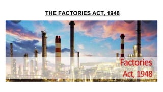 THE FACTORIES ACT, 1948
 