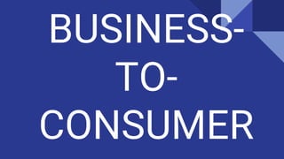 BUSINESS-
TO-
CONSUMER
 