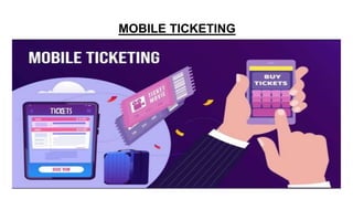 MOBILE TICKETING
 