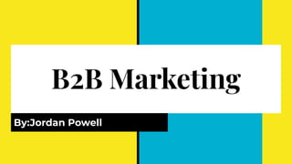 B2B Marketing
By:Jordan Powell
 
