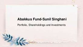 Abakkus Fund-Sunil Singhani
Portfolio, Shareholdings and Investments
 