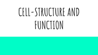 CELL-STRUCTURE AND
FUNCTION
 