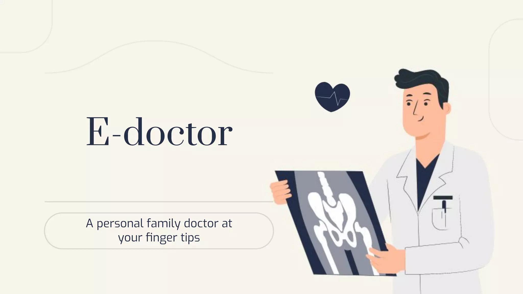E-doctor
A personal family doctor at
your ﬁnger tips
 