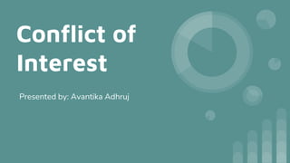 Conflict of
Interest
Presented by: Avantika Adhruj
 