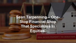 Sean Tarpenning – One-
Stop Financial Shop
That Specializes In
Equities.
 