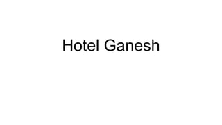 Hotel Ganesh
 