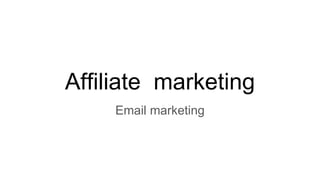 Affiliate marketing
Email marketing
 