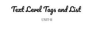 Text Level Tags and List
UNIT-II
 