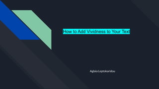 How to Add Vividness to Your Text
Aglaia Leptokaridou
 