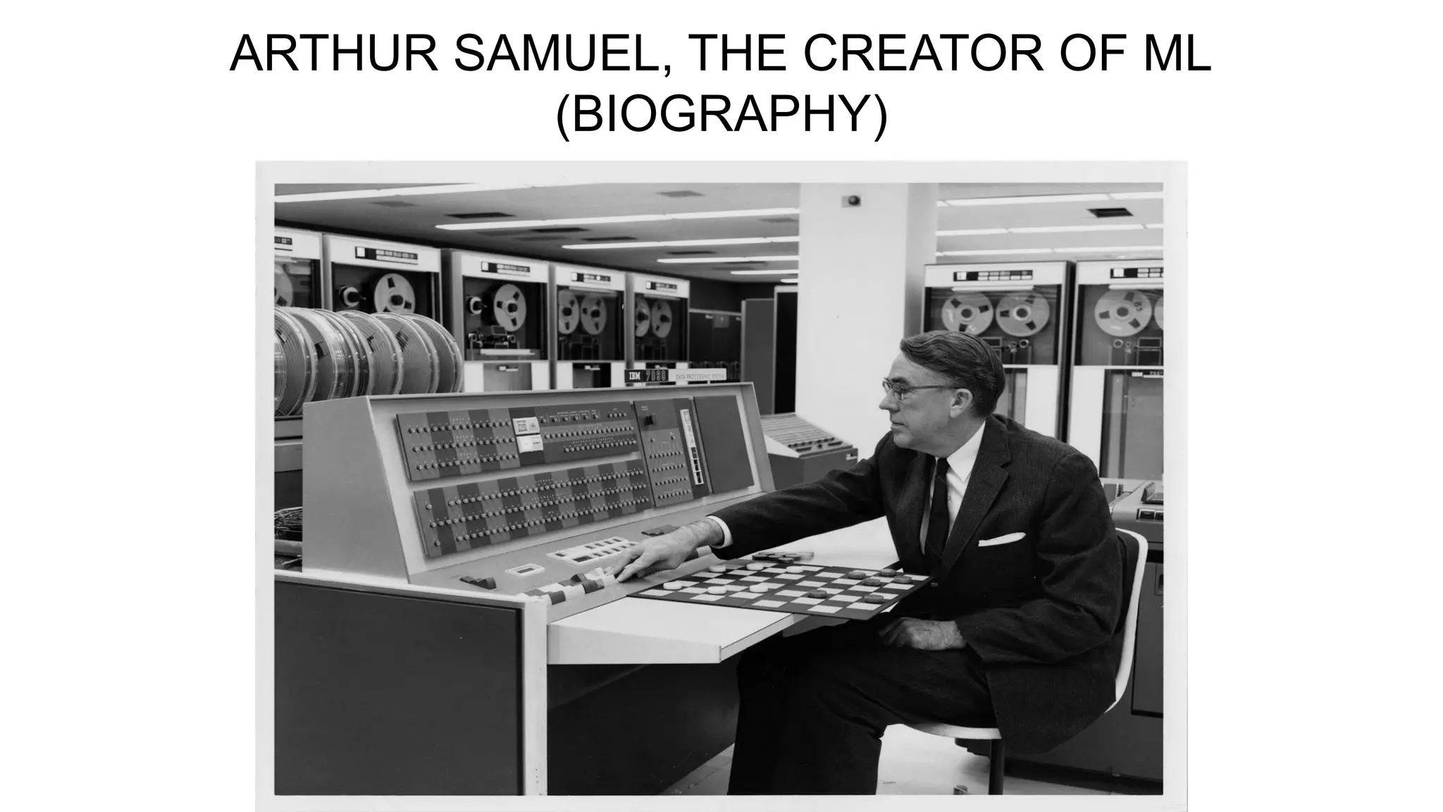 ARTHUR SAMUEL, THE CREATOR OF ML
(BIOGRAPHY)
 