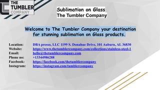 Sublimation on Glass
The Tumbler Company
Welcome to The Tumbler Company your destination
for stunning sublimation on Glass products.
Location: DBA presso, LLC 1199 S. Donahue Drive, 101 Auburn, AL 36830
Website: https://www.thetumblercompany.com/collections/stainless-steel-1
Email: hello@thetumblercompany.com
Phone no: +13344986288
Facebook: https://facebook.com/thetumblercompany
Instagram: https://instagram.com/tumblercompany
 