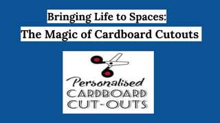 Bringing Life to Spaces:
The Magic of Cardboard Cutouts
 