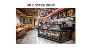 KK COFFEE SHOP
 