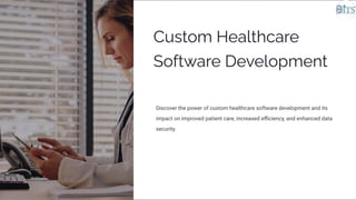 Custom Healthcare
Software Development
Discover the power of custom healthcare software development and its
impact on improved patient care, increased eﬃciency, and enhanced data
security.
 