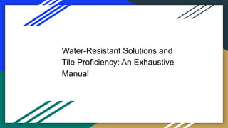 Water-Resistant Solutions and
Tile Proficiency: An Exhaustive
Manual
 