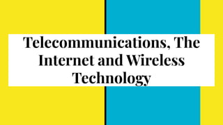 Telecommunications, The
Internet and Wireless
Technology
 