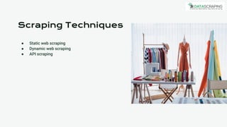 Scraping Techniques
● Static web scraping
● Dynamic web scraping
● API scraping
 