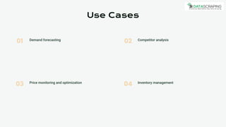 01 02
03 04
Use Cases
Demand forecasting Competitor analysis
Price monitoring and optimization Inventory management
 