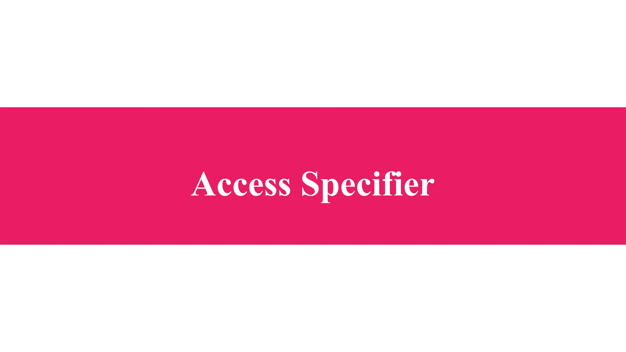 Access Specifier
 