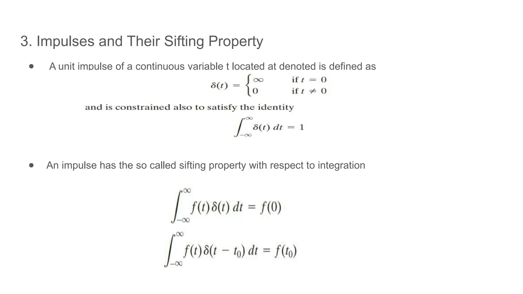3. Impulses and Their Sifting Property
● A unit impulse of a continuous variable t located at denoted is defined as
● An impulse has the so called sifting property with respect to integration
 