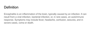 Encephalitis: Encephalitis is an inflammation of the brain. | PPTX