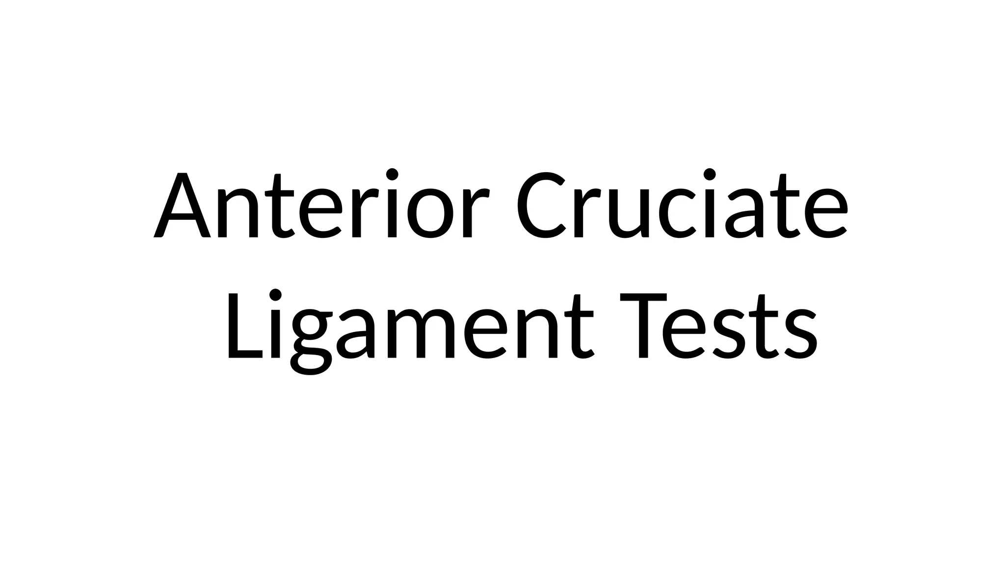 Anterior Cruciate
Ligament Tests
 
