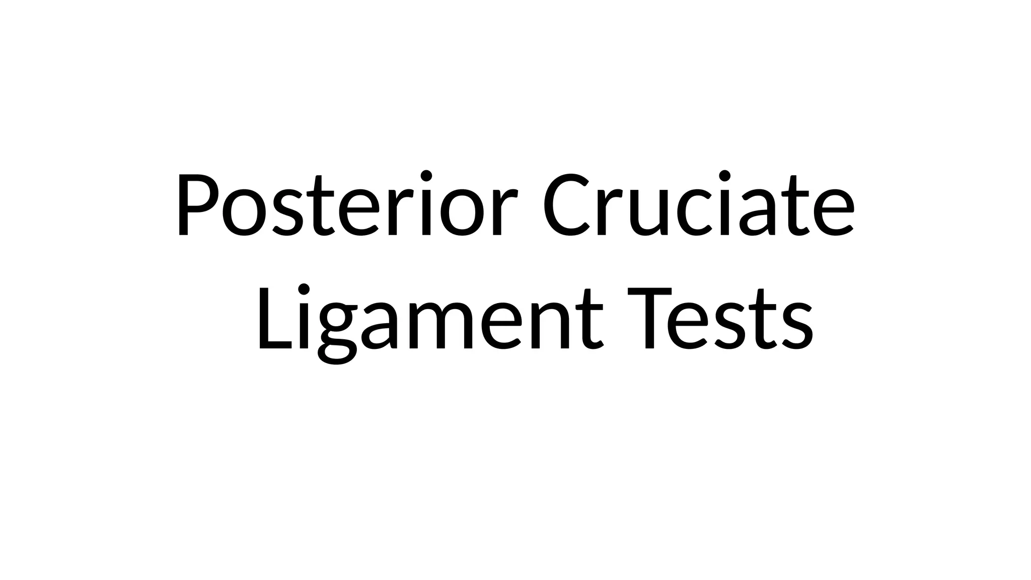 Posterior Cruciate
Ligament Tests
 