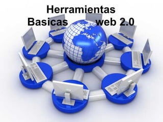 Herramientas
Basicas    web 2.0
 