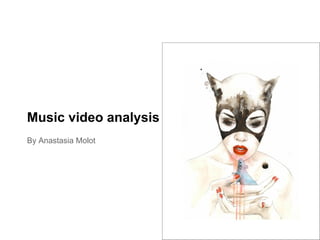 Music video analysis
By Anastasia Molot
 