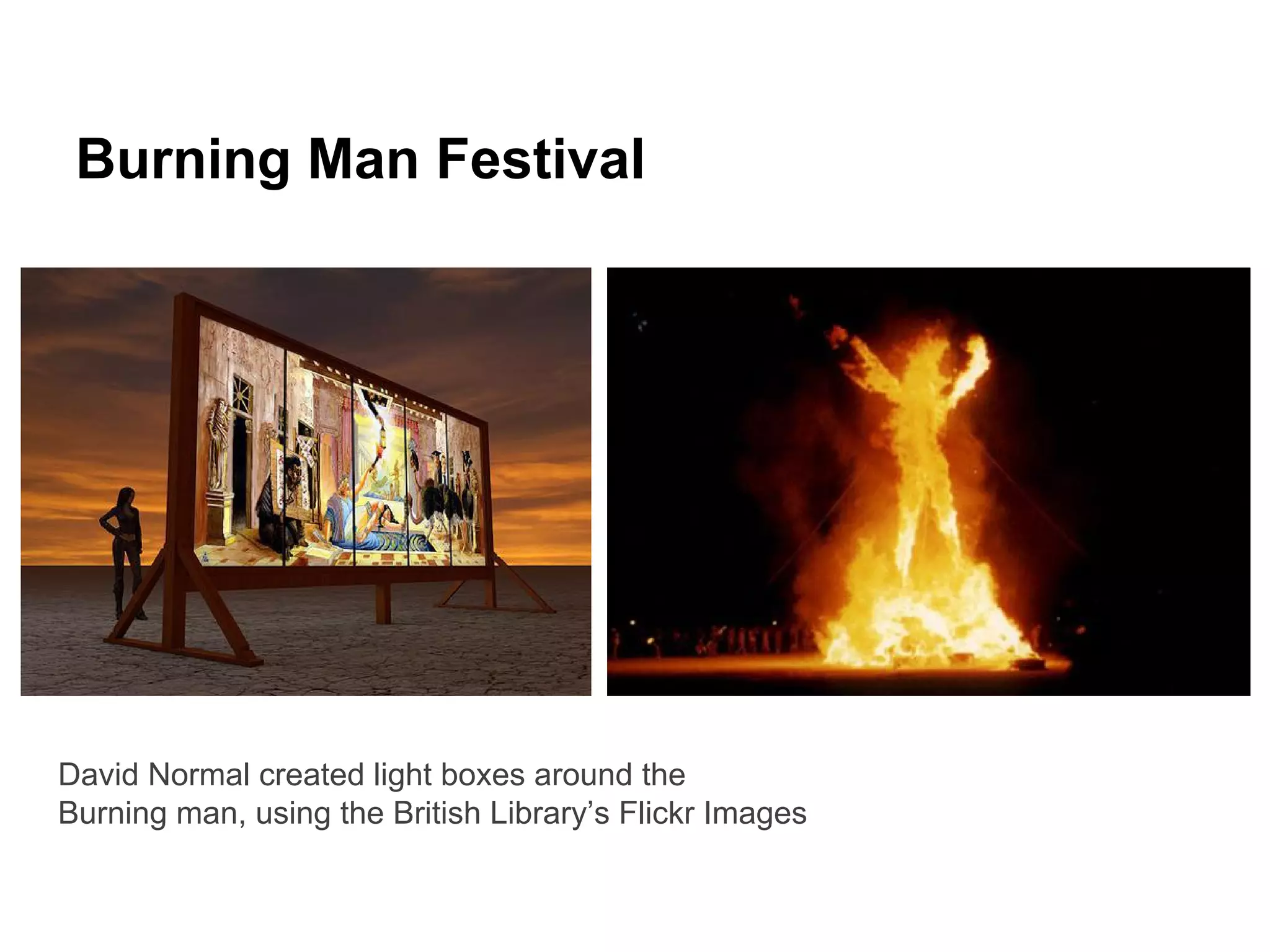 Burning Man Festival
David Normal created light boxes around the
Burning man, using the British Library’s Flickr Images
