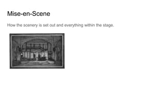Mise-en-Scene
How the scenery is set out and everything within the stage.
 