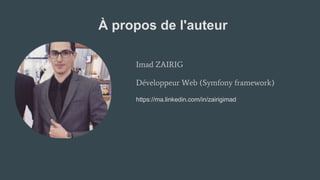 Imad ZAIRIG
Développeur Web (Symfony framework)
https://ma.linkedin.com/in/zairigimad
À propos de l'auteur
 