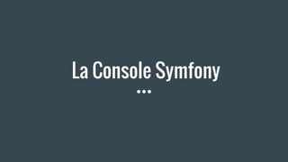 La Console Symfony
 