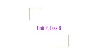 Unit 2, Task 8
 