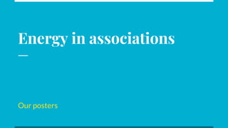 Energy in associations
Our posters
 